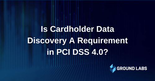 Is cardholder data discovery a requirement in PCI DSS 4.0?