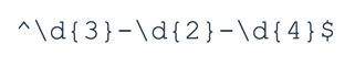 Regex search string for matching hyphen-separated Social Security Numbers (SSN) comprising numerical values. The string reads: ^d{3}-d{2}-d{4}$