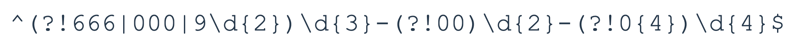 Regex pattern for SSNs, now updated to apply rules for valid SSNs. The updated search string reads: ^(?!666|000|9d{2})d{3}-(?!00)d{2}-(?!0{4})d{4}$